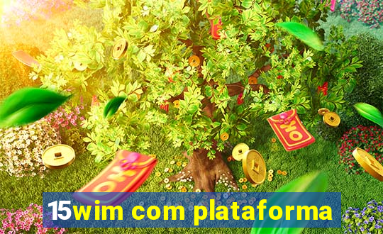 15wim com plataforma